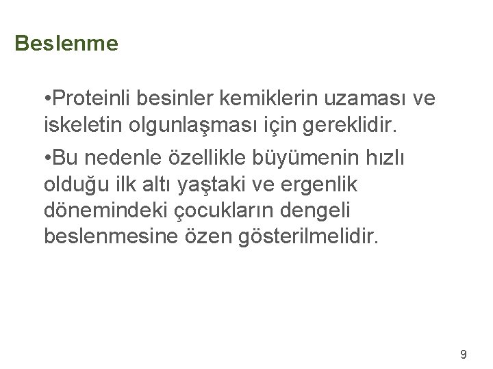 Beslenme • Proteinli besinler kemiklerin uzaması ve iskeletin olgunlaşması için gereklidir. • Bu nedenle