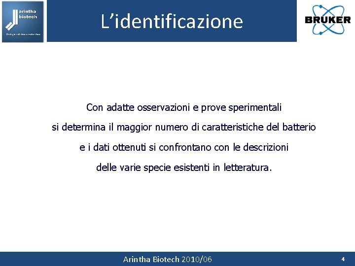 L’identificazione Con adatte osservazioni e prove sperimentali si determina il maggior numero di caratteristiche