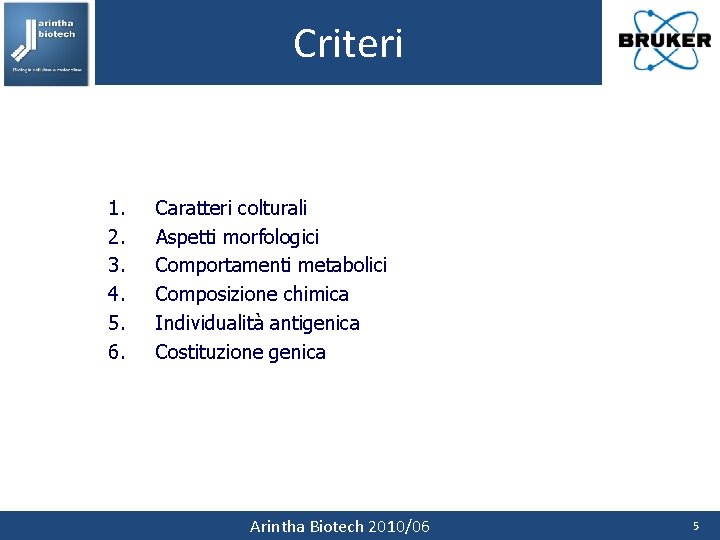 Criteri 1. 2. 3. 4. 5. 6. Caratteri colturali Aspetti morfologici Comportamenti metabolici Composizione