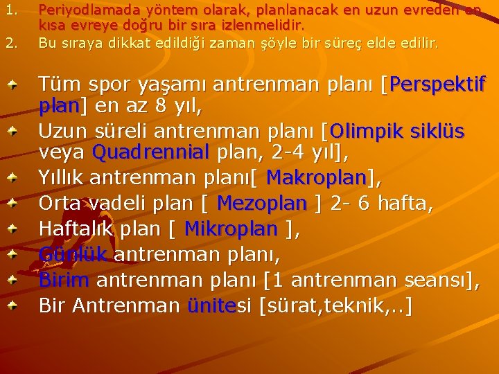 1. 2. Periyodlamada yöntem olarak, planlanacak en uzun evreden en kısa evreye doğru bir 1. 2. Periyodlamada yöntem olarak, planlanacak en uzun evreden en kısa evreye doğru bir