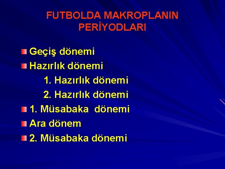 FUTBOLDA MAKROPLANIN PERİYODLARI Geçiş dönemi Hazırlık dönemi 1. Hazırlık dönemi 2. Hazırlık dönemi 1. FUTBOLDA MAKROPLANIN PERİYODLARI Geçiş dönemi Hazırlık dönemi 1. Hazırlık dönemi 2. Hazırlık dönemi 1.