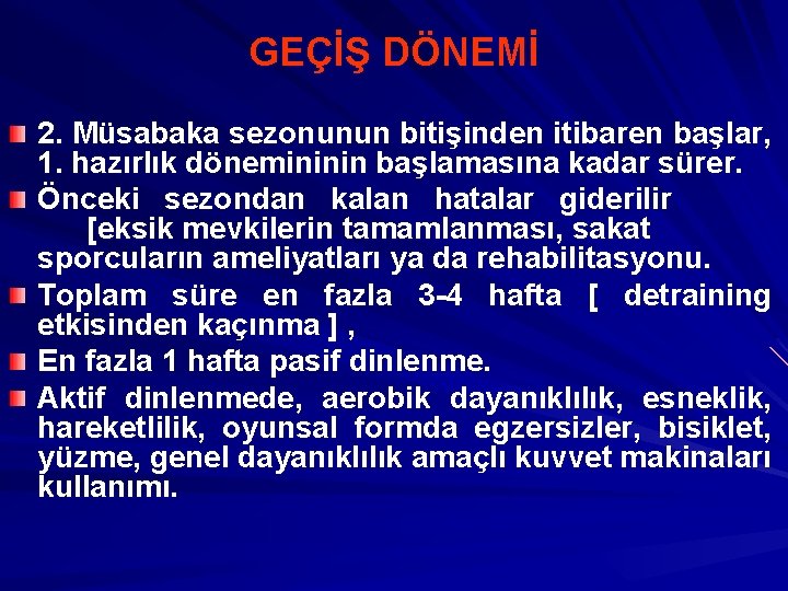 GEÇİŞ DÖNEMİ 2. Müsabaka sezonunun bitişinden itibaren başlar, 1. hazırlık dönemininin başlamasına kadar sürer. GEÇİŞ DÖNEMİ 2. Müsabaka sezonunun bitişinden itibaren başlar, 1. hazırlık dönemininin başlamasına kadar sürer.