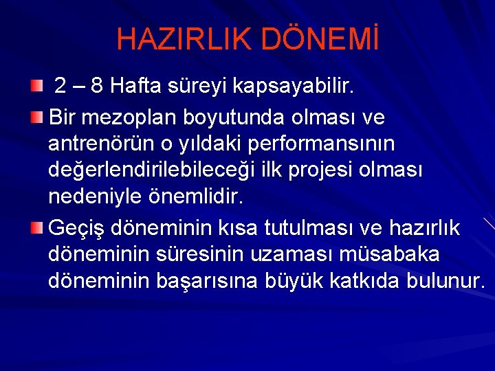 HAZIRLIK DÖNEMİ 2 – 8 Hafta süreyi kapsayabilir. Bir mezoplan boyutunda olması ve antrenörün HAZIRLIK DÖNEMİ 2 – 8 Hafta süreyi kapsayabilir. Bir mezoplan boyutunda olması ve antrenörün