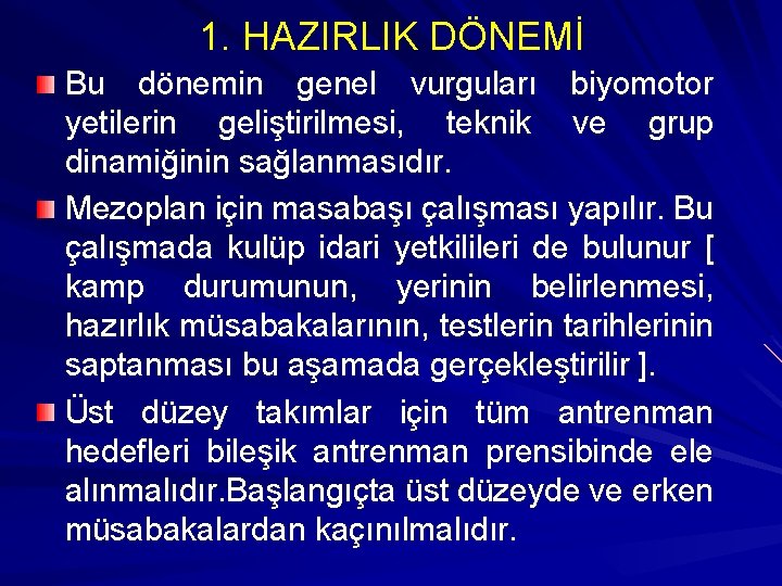 1. HAZIRLIK DÖNEMİ Bu dönemin genel vurguları biyomotor yetilerin geliştirilmesi, teknik ve grup dinamiğinin 1. HAZIRLIK DÖNEMİ Bu dönemin genel vurguları biyomotor yetilerin geliştirilmesi, teknik ve grup dinamiğinin