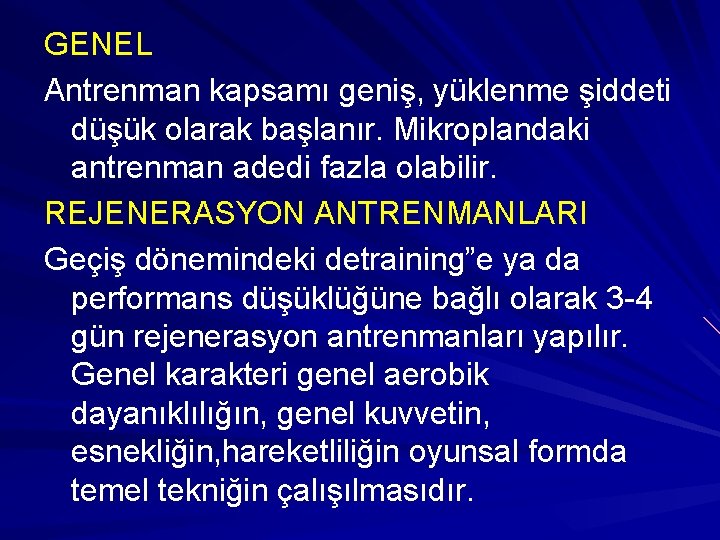 GENEL Antrenman kapsamı geniş, yüklenme şiddeti düşük olarak başlanır. Mikroplandaki antrenman adedi fazla olabilir. GENEL Antrenman kapsamı geniş, yüklenme şiddeti düşük olarak başlanır. Mikroplandaki antrenman adedi fazla olabilir.
