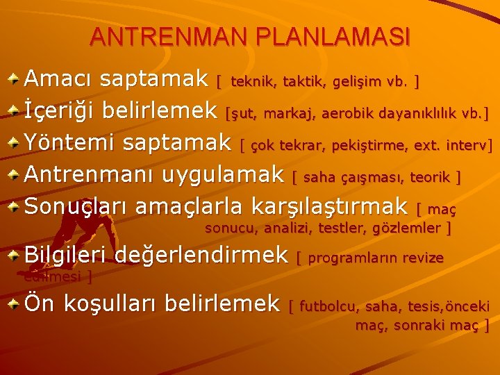 ANTRENMAN PLANLAMASI Amacı saptamak [ teknik, taktik, gelişim vb. ] İçeriği belirlemek [şut, markaj,