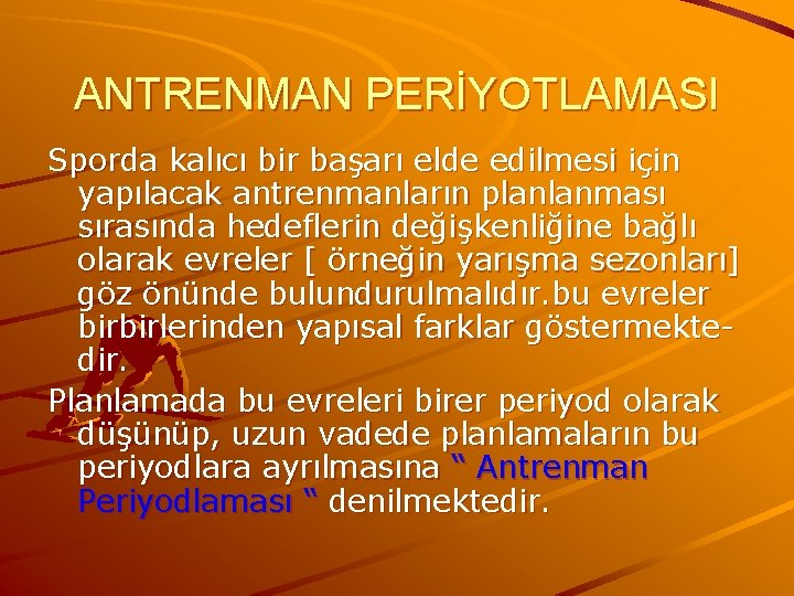 ANTRENMAN PERİYOTLAMASI Sporda kalıcı bir başarı elde edilmesi için yapılacak antrenmanların planlanması sırasında hedeflerin ANTRENMAN PERİYOTLAMASI Sporda kalıcı bir başarı elde edilmesi için yapılacak antrenmanların planlanması sırasında hedeflerin