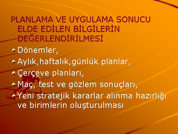 PLANLAMA VE UYGULAMA SONUCU ELDE EDİLEN BİLGİLERİN DEĞERLENDİRİLMESİ Dönemler, Aylık, haftalık, günlük planlar, Çerçeve PLANLAMA VE UYGULAMA SONUCU ELDE EDİLEN BİLGİLERİN DEĞERLENDİRİLMESİ Dönemler, Aylık, haftalık, günlük planlar, Çerçeve