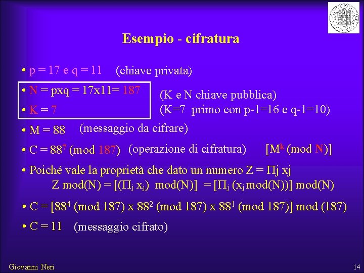 Esempio - cifratura • p = 17 e q = 11 (chiave privata) •