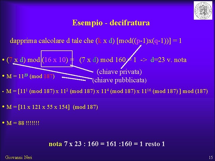 Esempio - decifratura dapprima calcolare d tale che (k x d) [mod((p-1)x(q-1))] = 1