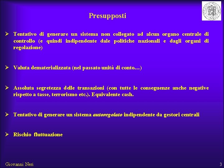 Presupposti Ø Tentativo di generare un sistema non collegato ad alcun organo centrale di