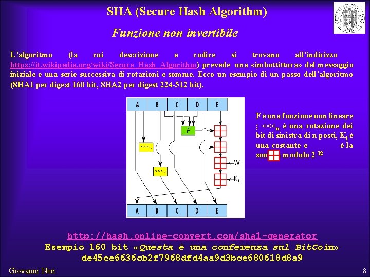 SHA (Secure Hash Algorithm) Funzione non invertibile L’algoritmo (la cui descrizione e codice si