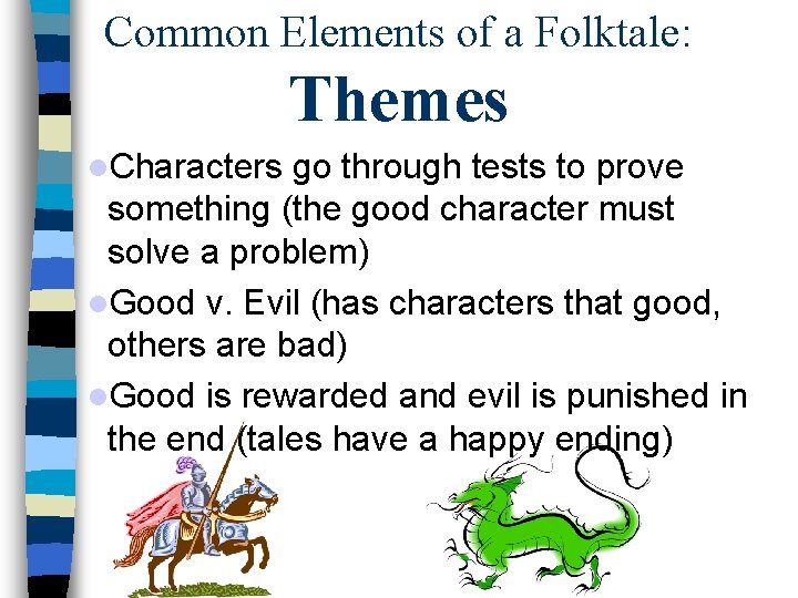 Common Elements of a Folktale: Themes Characters go through tests to prove something (the