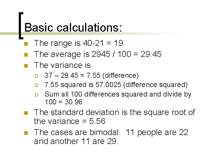 Basic calculations: n n n The range is 40 -21 = 19 The average