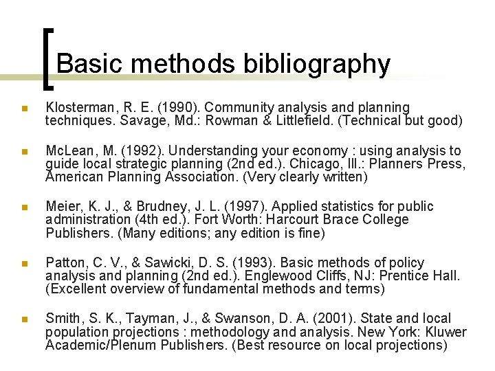 Basic methods bibliography n Klosterman, R. E. (1990). Community analysis and planning techniques. Savage,