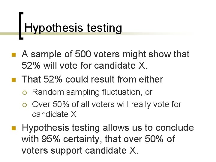 Hypothesis testing n n A sample of 500 voters might show that 52% will