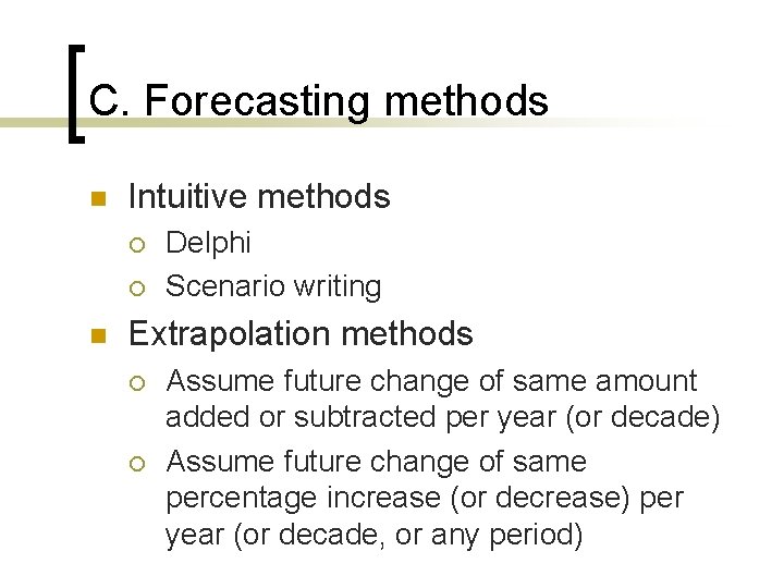 C. Forecasting methods n Intuitive methods ¡ ¡ n Delphi Scenario writing Extrapolation methods