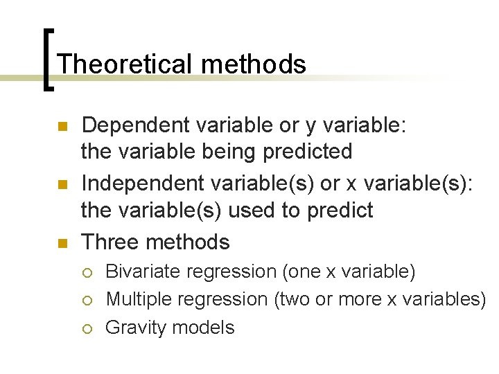 Theoretical methods n n n Dependent variable or y variable: the variable being predicted