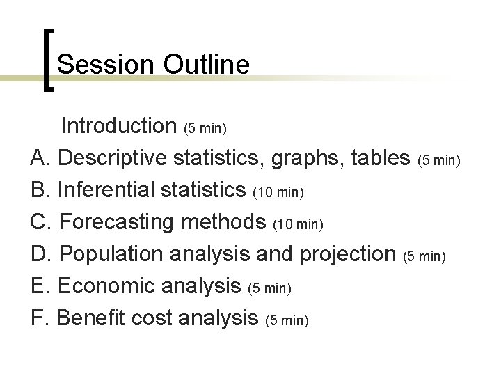 Session Outline Introduction (5 min) A. Descriptive statistics, graphs, tables (5 min) B. Inferential