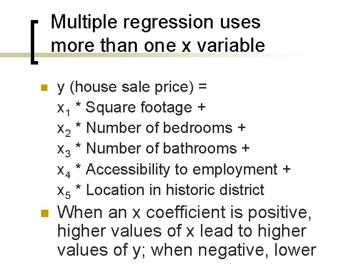 Multiple regression uses more than one x variable n y (house sale price) =