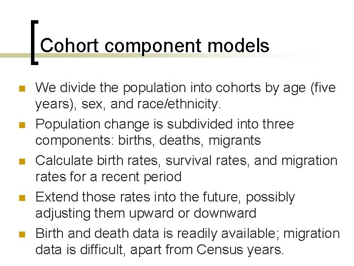 Cohort component models n n n We divide the population into cohorts by age