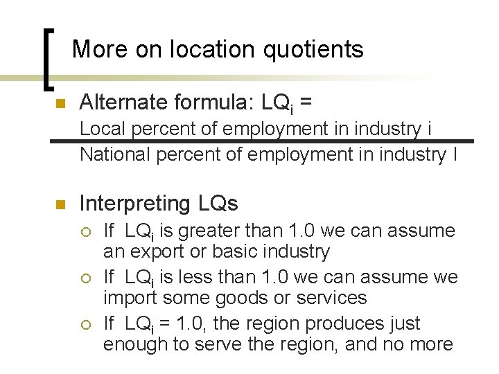 More on location quotients n Alternate formula: LQi = Local percent of employment in