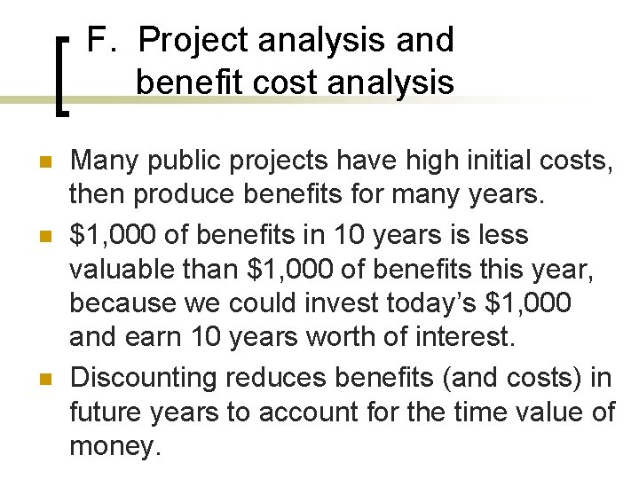 F. Project analysis and benefit cost analysis n n n Many public projects have