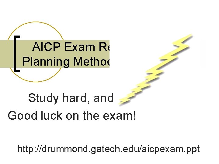 AICP Exam Review Planning Methods Blitz Study hard, and Good luck on the exam!