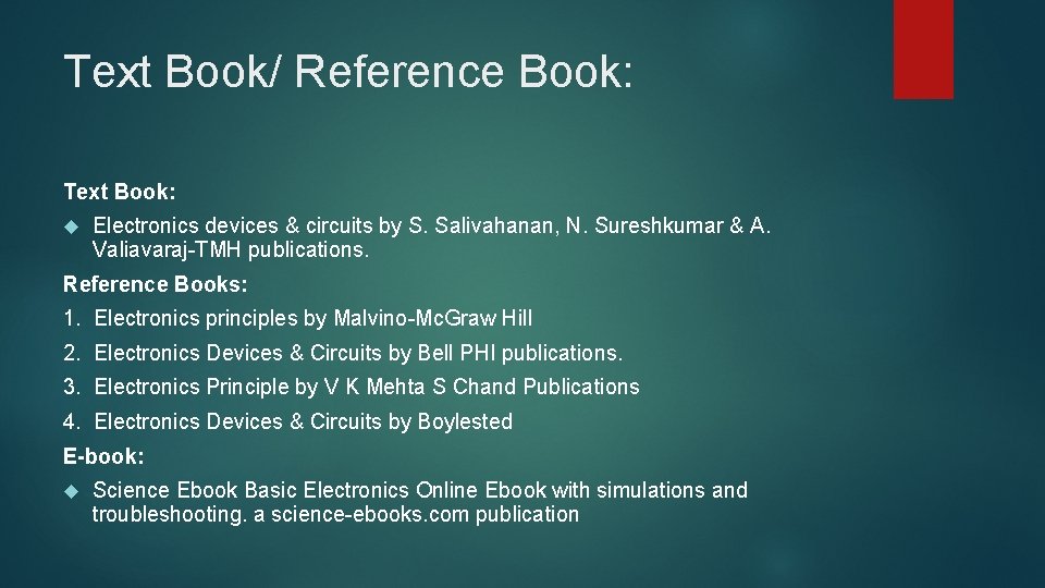 Text Book/ Reference Book: Text Book: Electronics devices & circuits by S. Salivahanan, N.