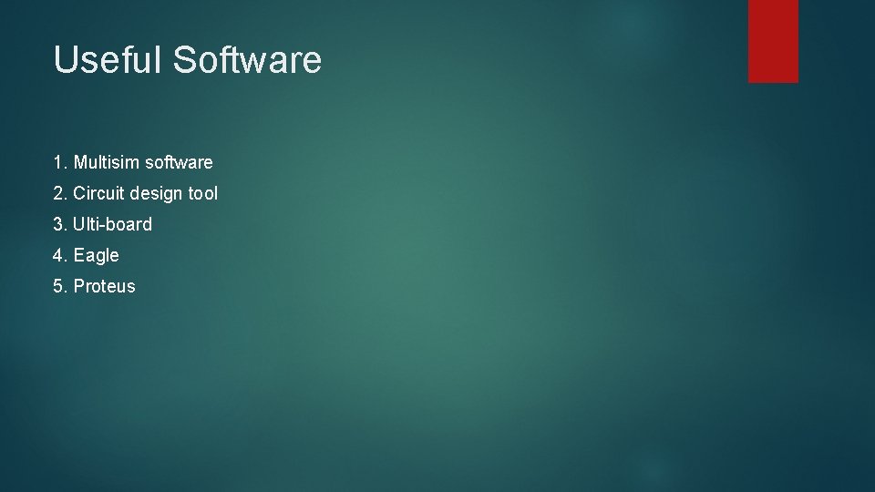 Useful Software 1. Multisim software 2. Circuit design tool 3. Ulti-board 4. Eagle 5.