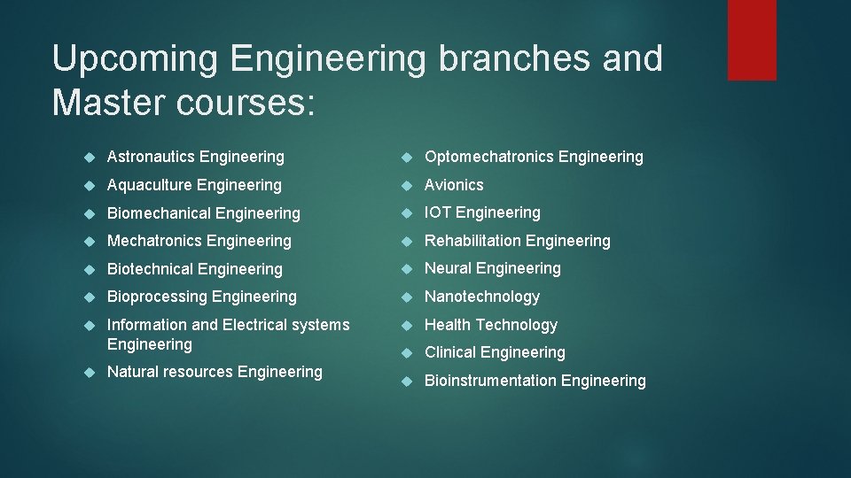 Upcoming Engineering branches and Master courses: Astronautics Engineering Optomechatronics Engineering Aquaculture Engineering Avionics Biomechanical