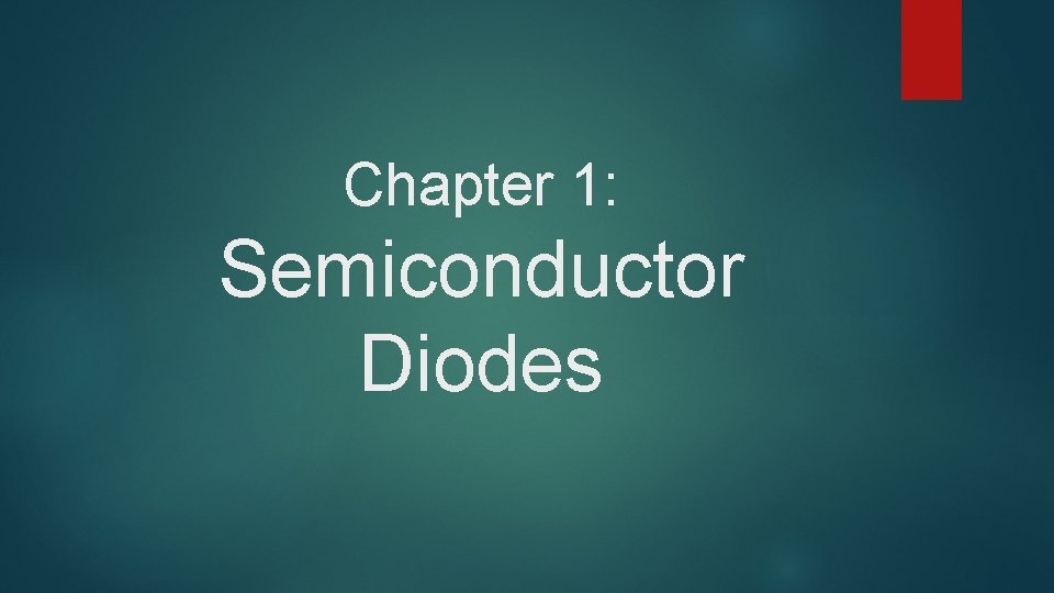 Chapter 1: Semiconductor Diodes 