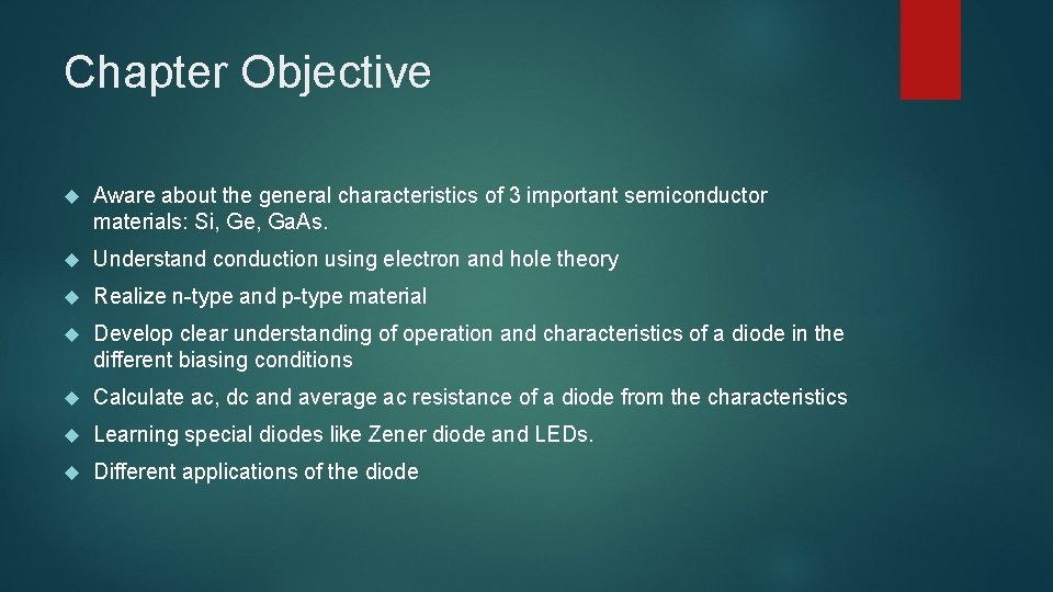 Chapter Objective Aware about the general characteristics of 3 important semiconductor materials: Si, Ge,