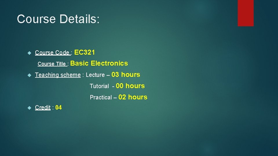 Course Details: Course Code : EC 321 Course Title : Basic Electronics Teaching scheme