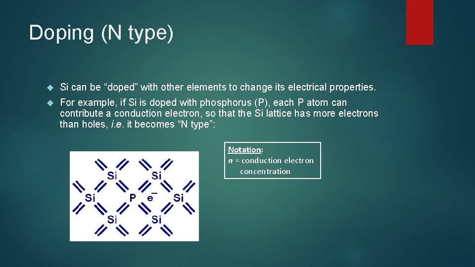 Doping (N type) Si can be “doped” with other elements to change its electrical