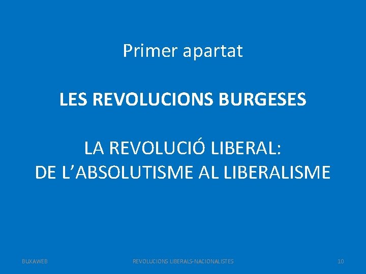 Primer apartat LES REVOLUCIONS BURGESES LA REVOLUCIÓ LIBERAL: DE L’ABSOLUTISME AL LIBERALISME BUXAWEB REVOLUCIONS
