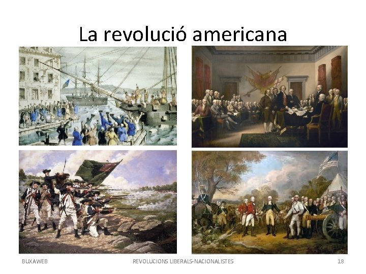 La revolució americana BUXAWEB REVOLUCIONS LIBERALS-NACIONALISTES 18 