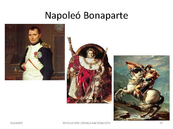 Napoleó Bonaparte BUXAWEB REVOLUCIONS LIBERALS-NACIONALISTES 27 