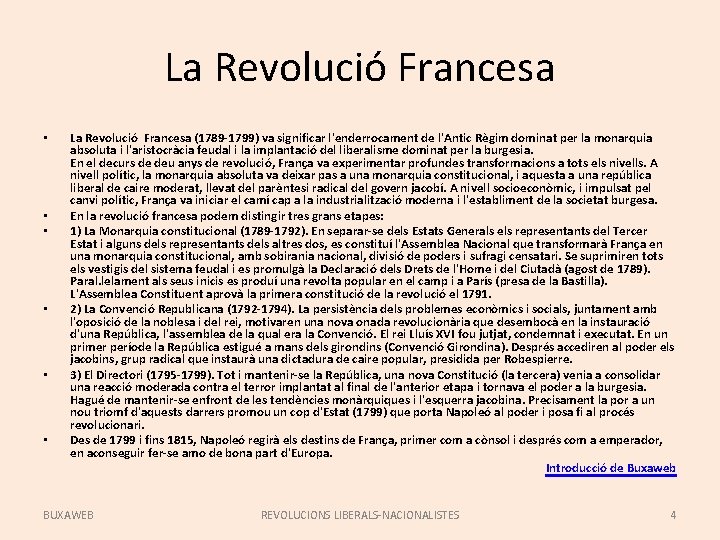 La Revolució Francesa • • • La Revolució Francesa (1789 -1799) va significar l'enderrocament