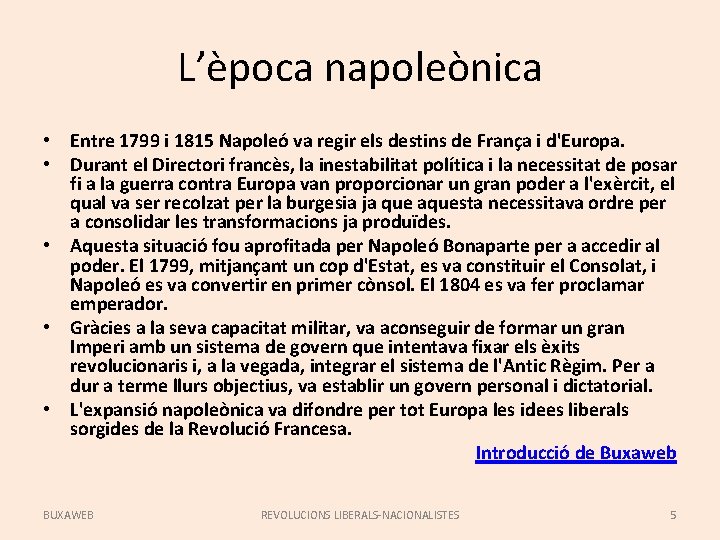 L’època napoleònica • Entre 1799 i 1815 Napoleó va regir els destins de França
