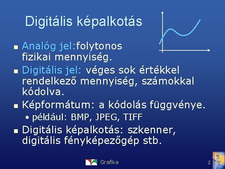 Digitális képalkotás n n n Analóg jel: folytonos fizikai mennyiség. Digitális jel: véges sok