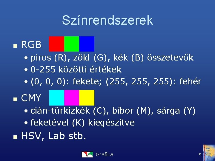 Színrendszerek n RGB • piros (R), zöld (G), kék (B) összetevők • 0 -255