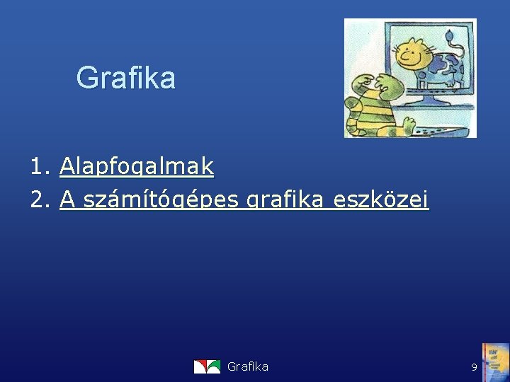 Grafika 1. Alapfogalmak 2. A számítógépes grafika eszközei Grafika 9 
