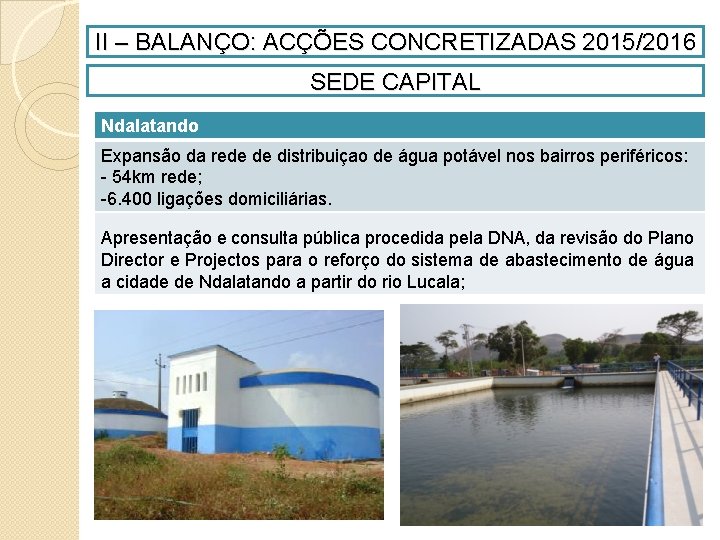 II – BALANÇO: ACÇÕES CONCRETIZADAS 2015/2016 SEDE CAPITAL Ndalatando Expansão da rede de distribuiçao