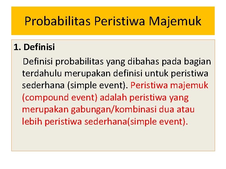 Probabilitas Peristiwa Majemuk 1. Definisi probabilitas yang dibahas pada bagian terdahulu merupakan definisi untuk