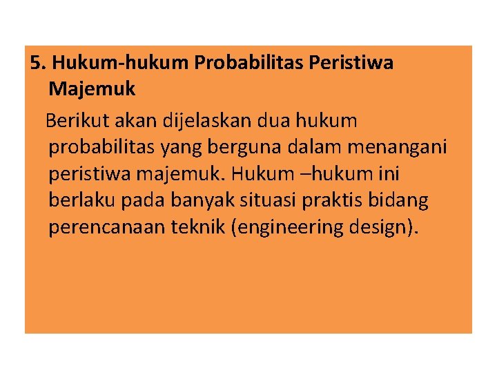 5. Hukum-hukum Probabilitas Peristiwa Majemuk Berikut akan dijelaskan dua hukum probabilitas yang berguna dalam