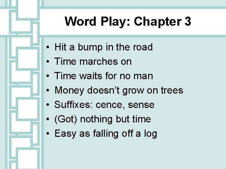 Word Play: Chapter 3 • • Hit a bump in the road Time marches