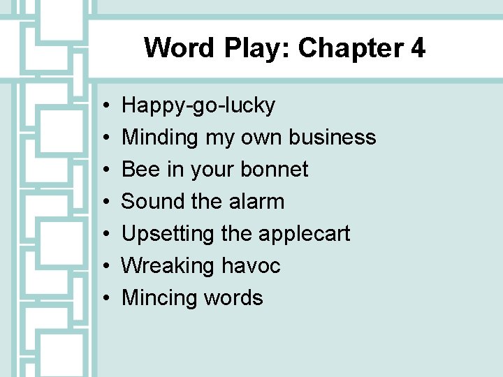 Word Play: Chapter 4 • • Happy-go-lucky Minding my own business Bee in your