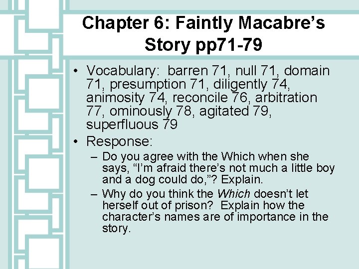 Chapter 6: Faintly Macabre’s Story pp 71 -79 • Vocabulary: barren 71, null 71,