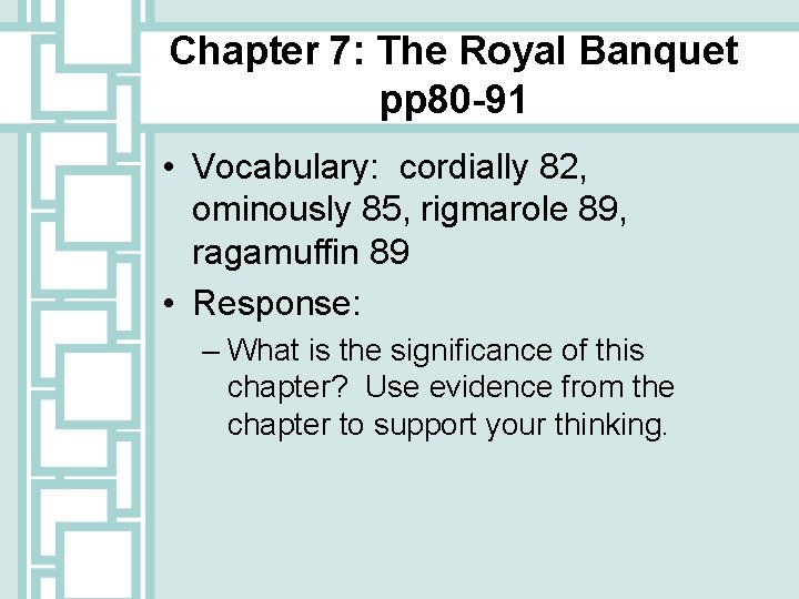 Chapter 7: The Royal Banquet pp 80 -91 • Vocabulary: cordially 82, ominously 85,